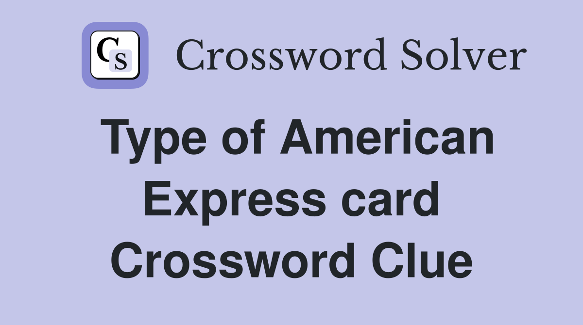 Type of American Express card Crossword Clue