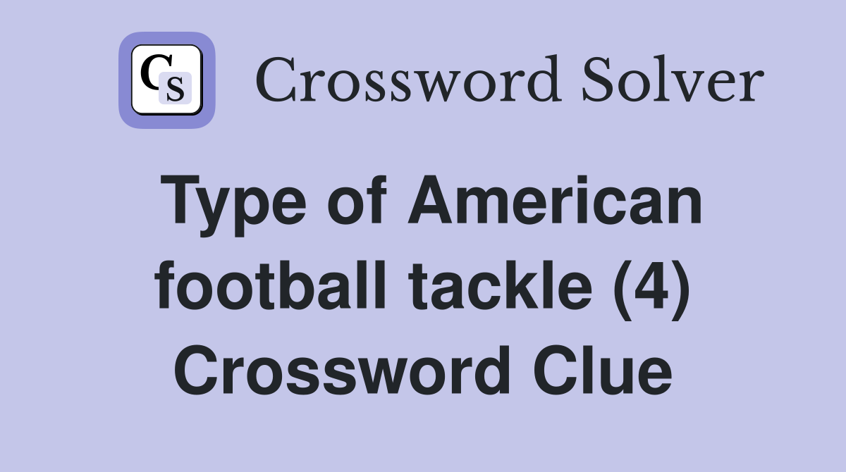 Type of American football tackle (4) Crossword Clue
