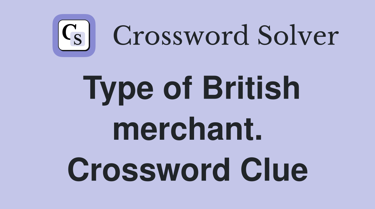 Type of British merchant. Crossword Clue