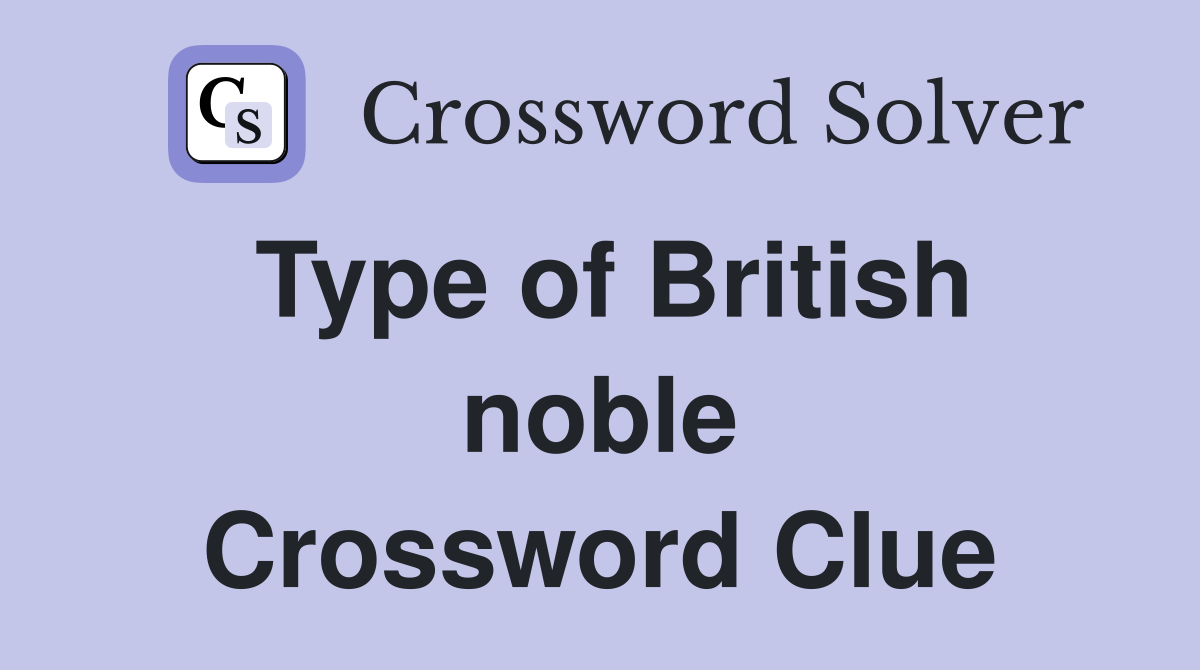 Type of British noble Crossword Clue