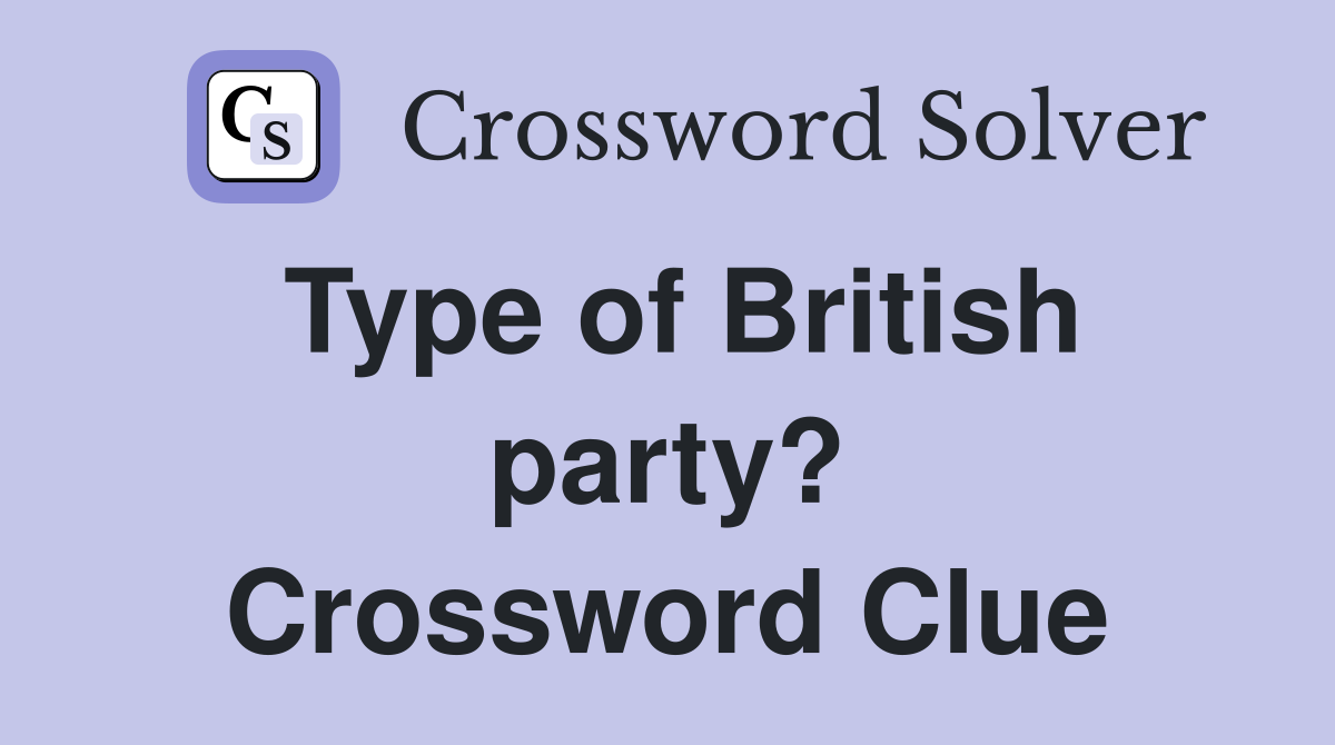 Type of British party? Crossword Clue