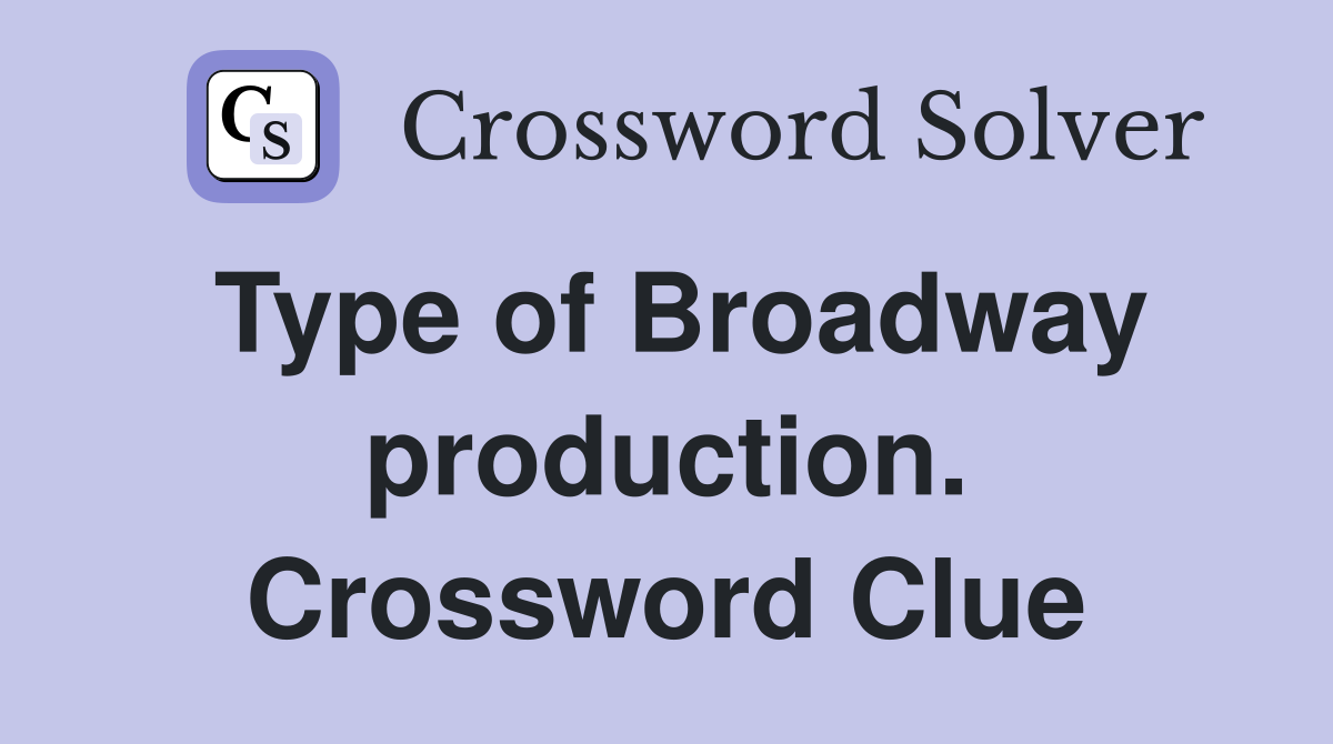 Type of Broadway production. Crossword Clue