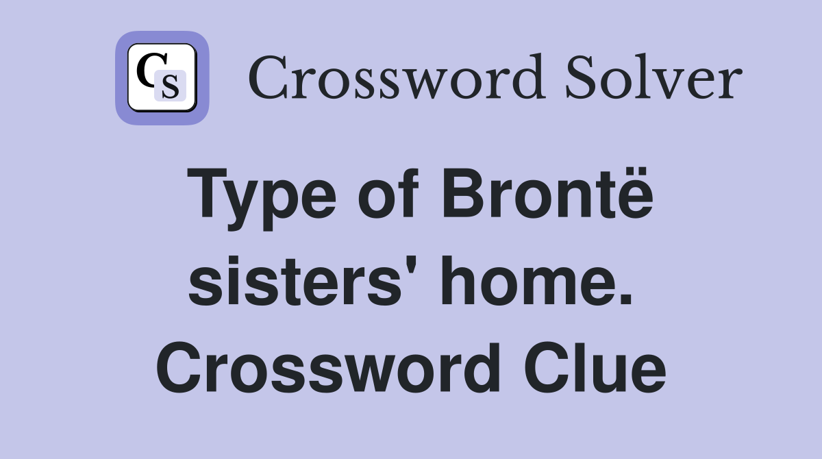 Type of Brontë sisters' home. Crossword Clue
