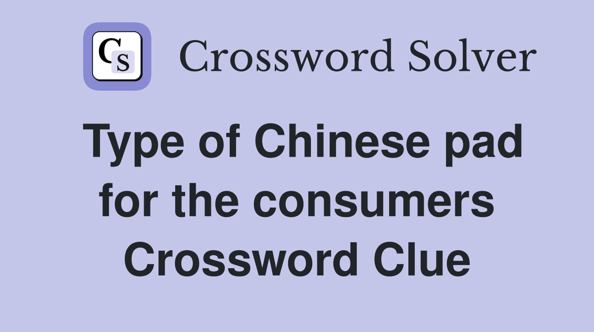 Type of Chinese pad for the consumers Crossword Clue