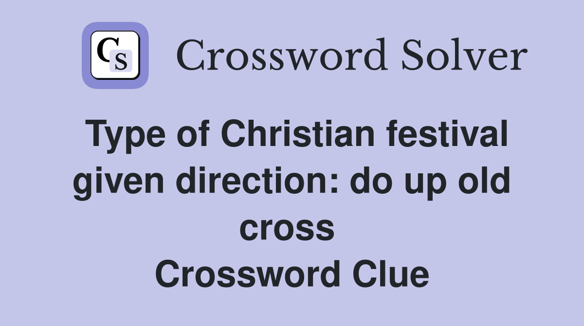 Type of Christian festival given direction: do up old cross  Crossword Clue
