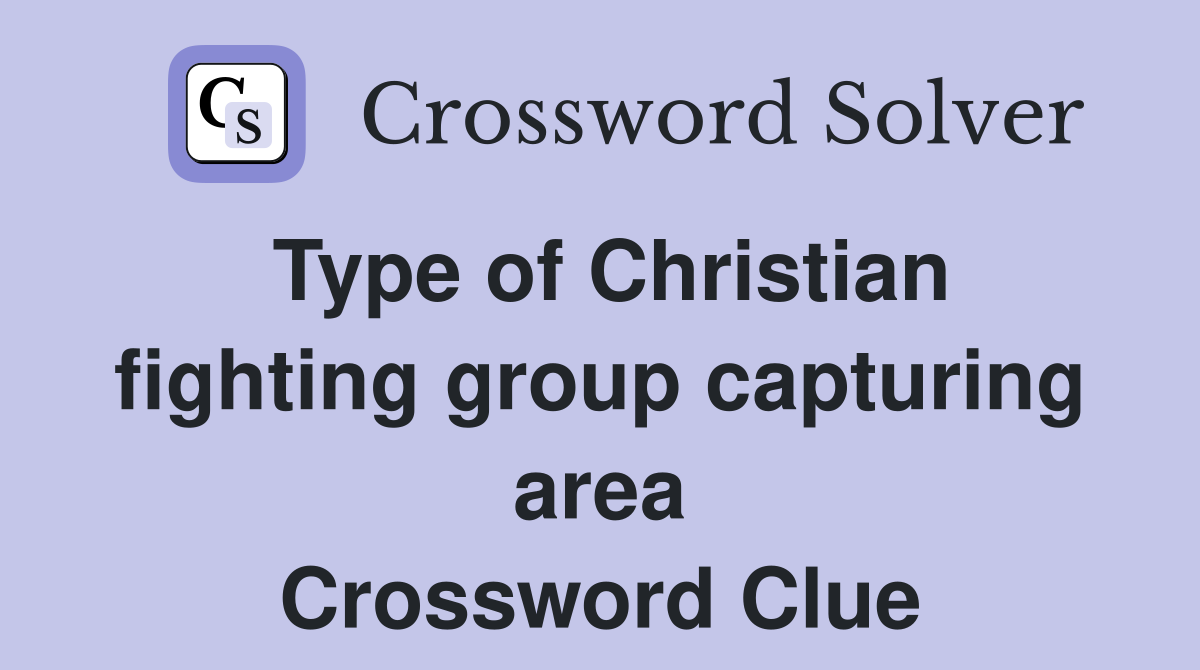 Type of Christian fighting group capturing area Crossword Clue