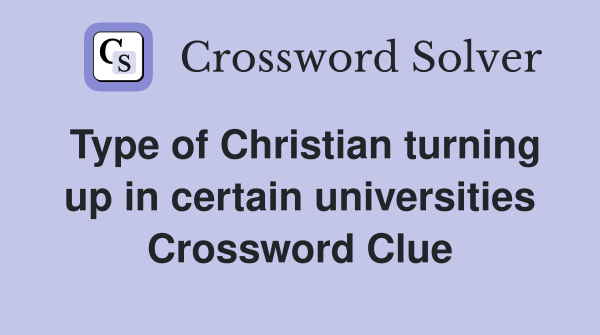 Type of Christian turning up in certain universities Crossword Clue