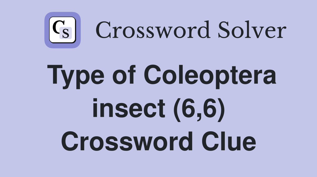 Type of Coleoptera insect (6,6) Crossword Clue