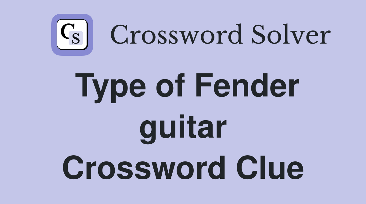 Type of Fender guitar Crossword Clue