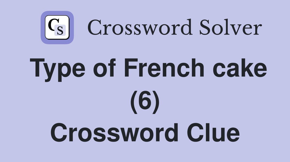 Type of French cake (6) Crossword Clue