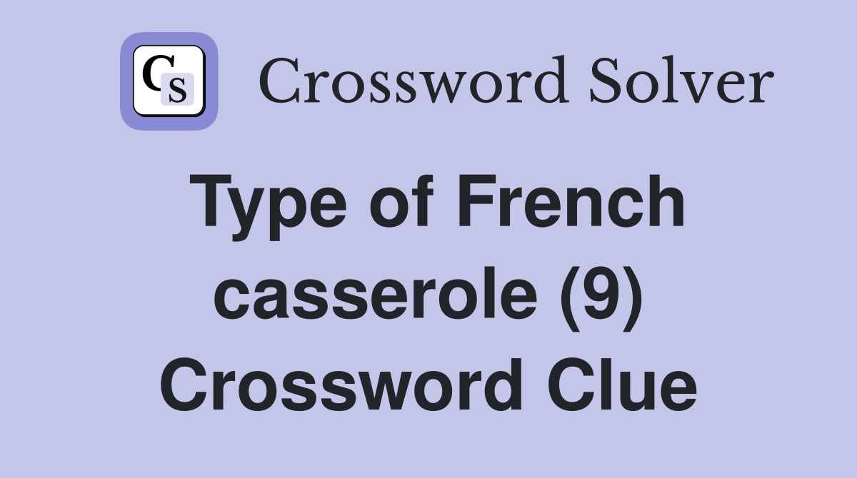 Type of French casserole (9) Crossword Clue