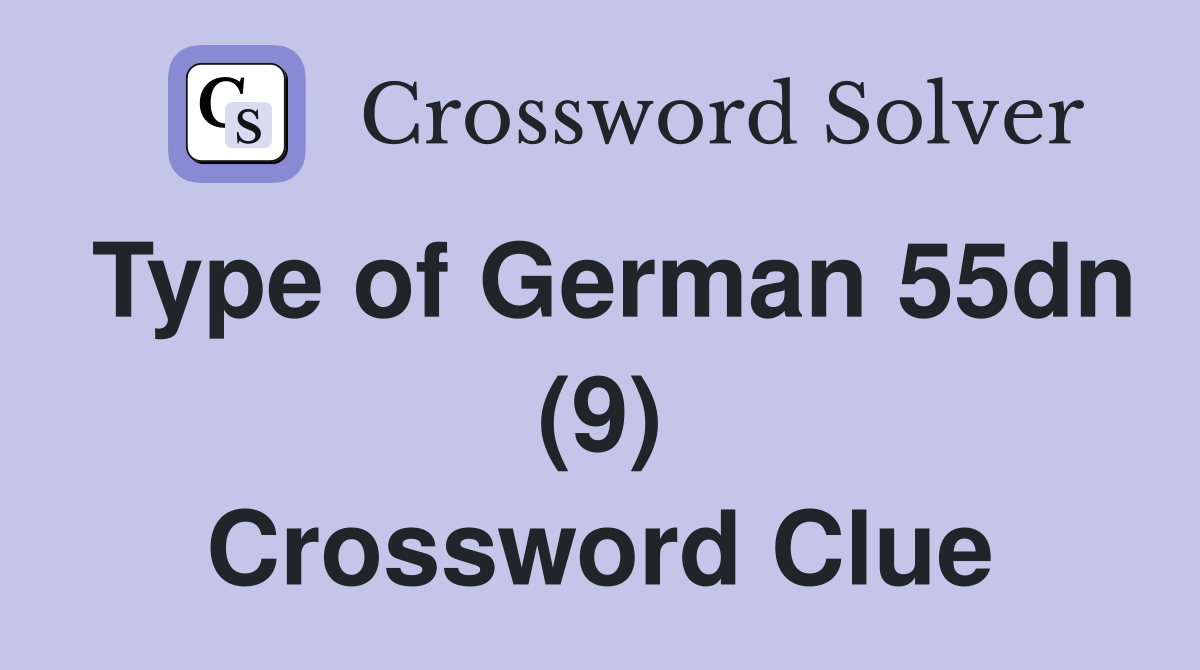 Type of German 55dn (9) Crossword Clue