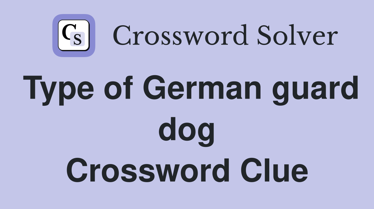Type of German guard dog Crossword Clue