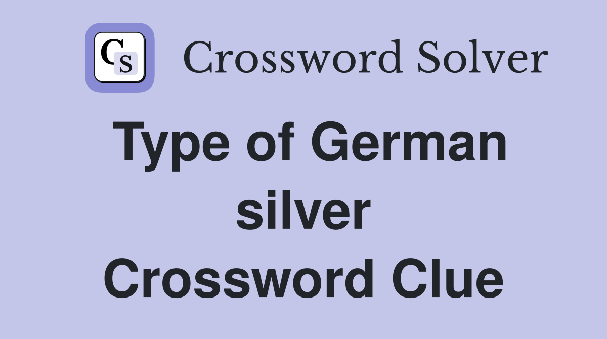 Type of German silver Crossword Clue