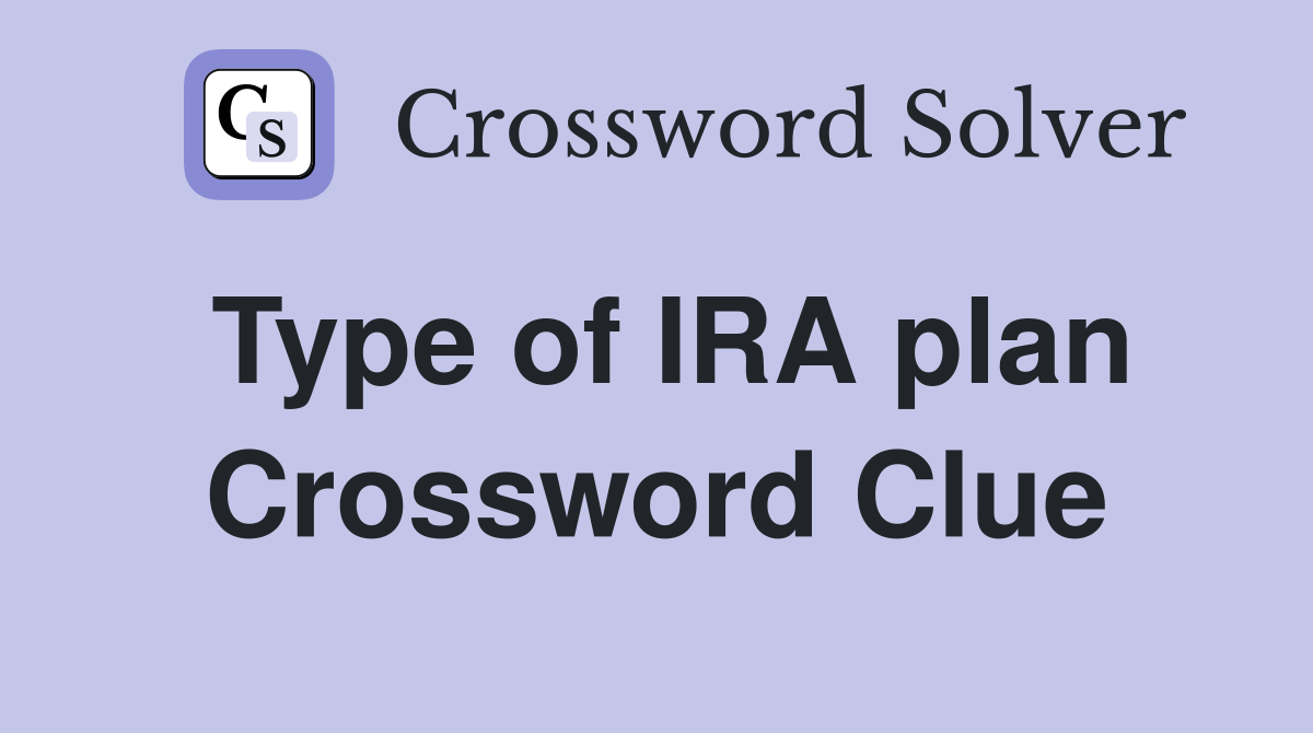 Type of IRA plan Crossword Clue