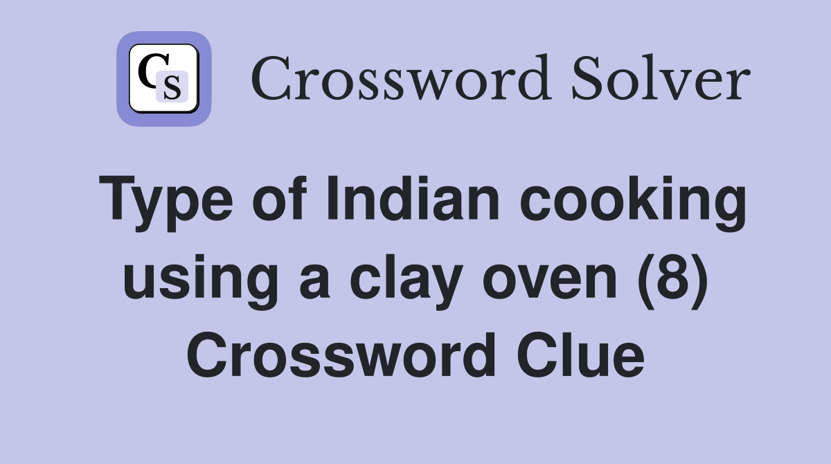 Type of Indian cooking using a clay oven (8) Crossword Clue