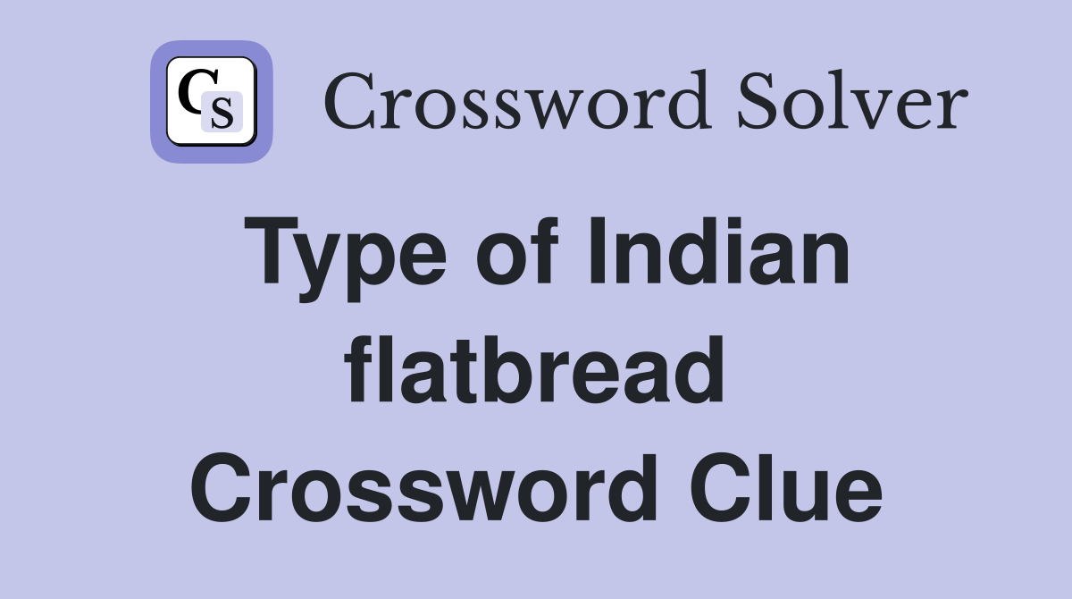 Type of Indian flatbread Crossword Clue
