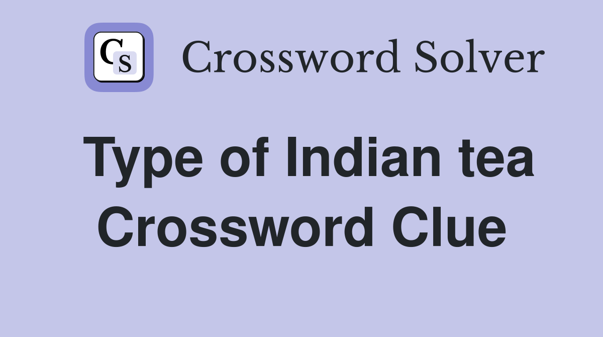 Type of Indian tea Crossword Clue