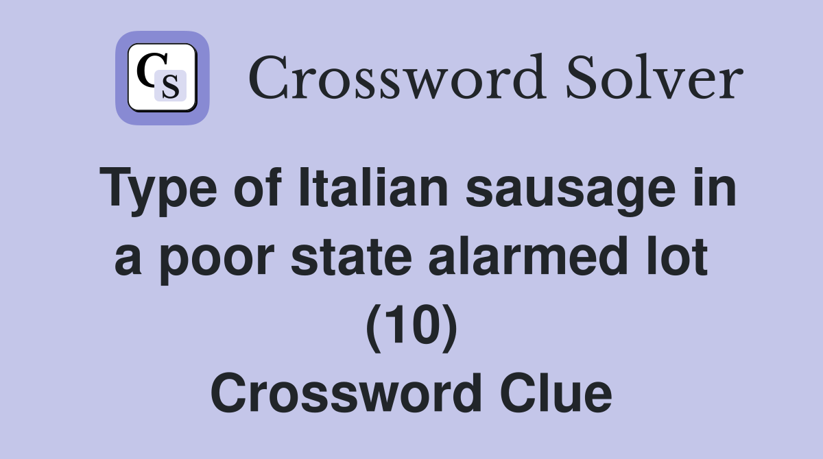 Type of Italian sausage in a poor state alarmed lot (10) Crossword Clue