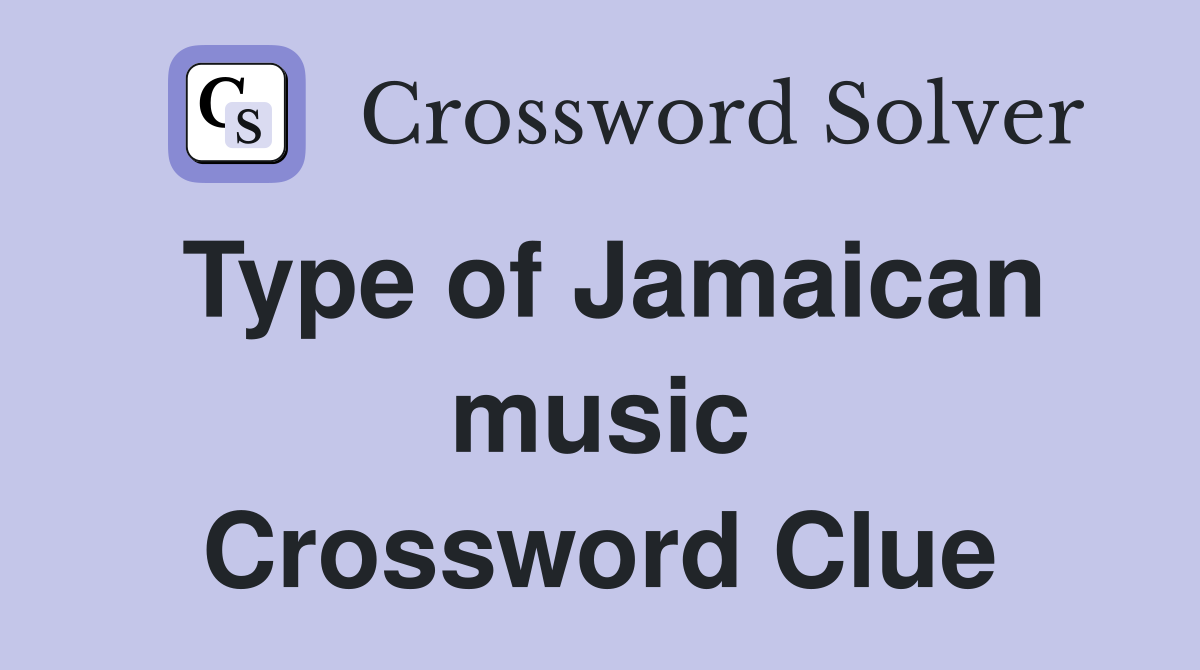 Type of Jamaican music Crossword Clue