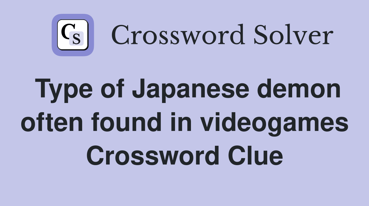 Type of Japanese demon often found in videogames Crossword Clue