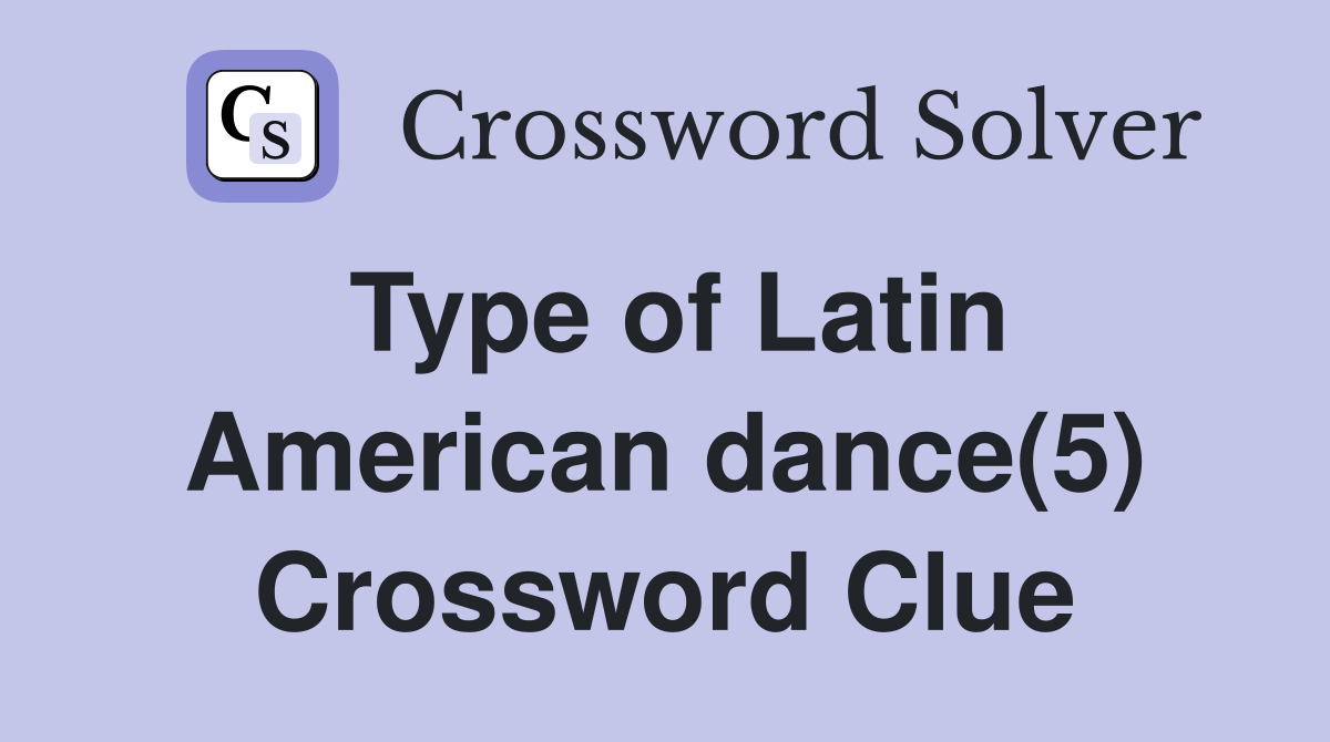 Type of Latin American dance(5) Crossword Clue