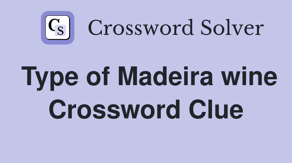 Type of Madeira wine Crossword Clue