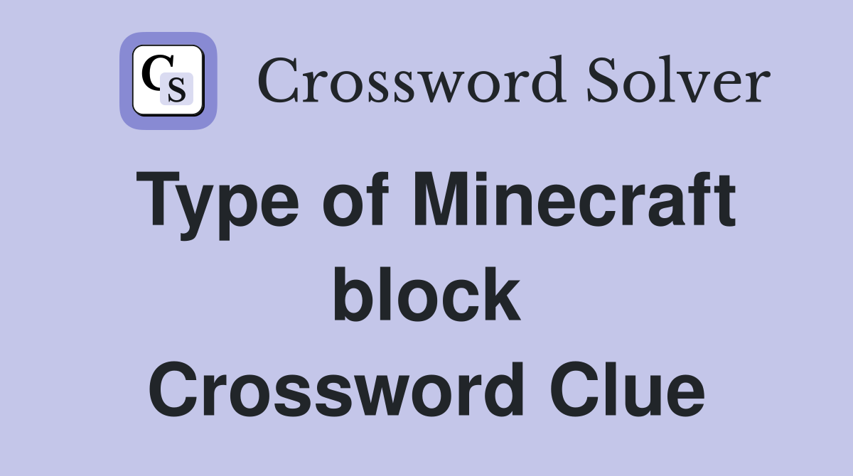 Type of Minecraft block Crossword Clue