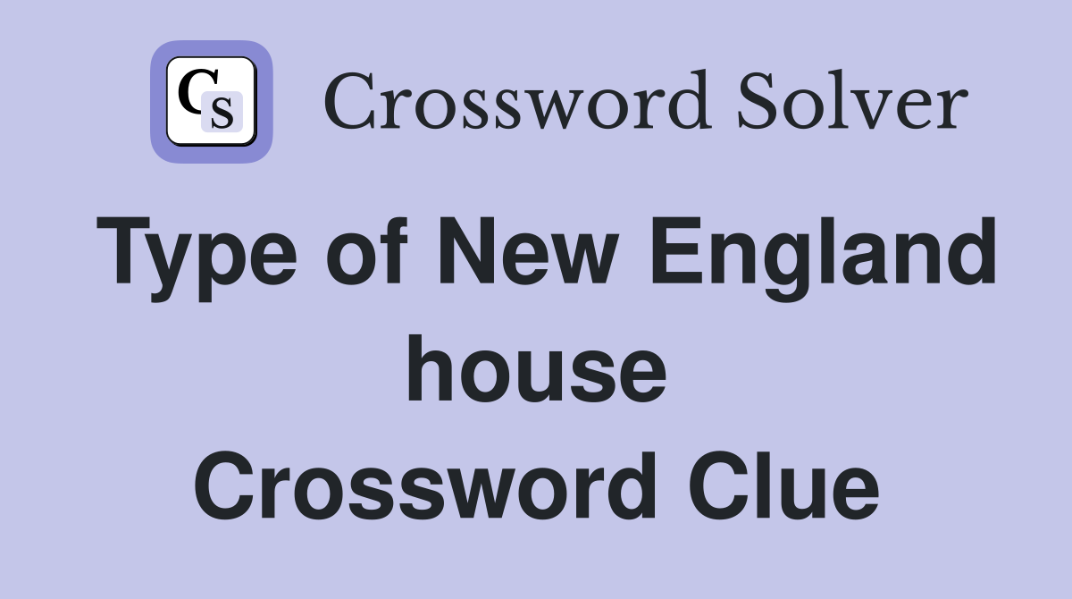 Type of New England house Crossword Clue