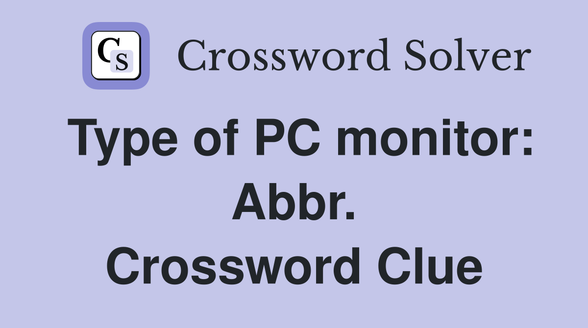 Type of PC monitor: Abbr. Crossword Clue
