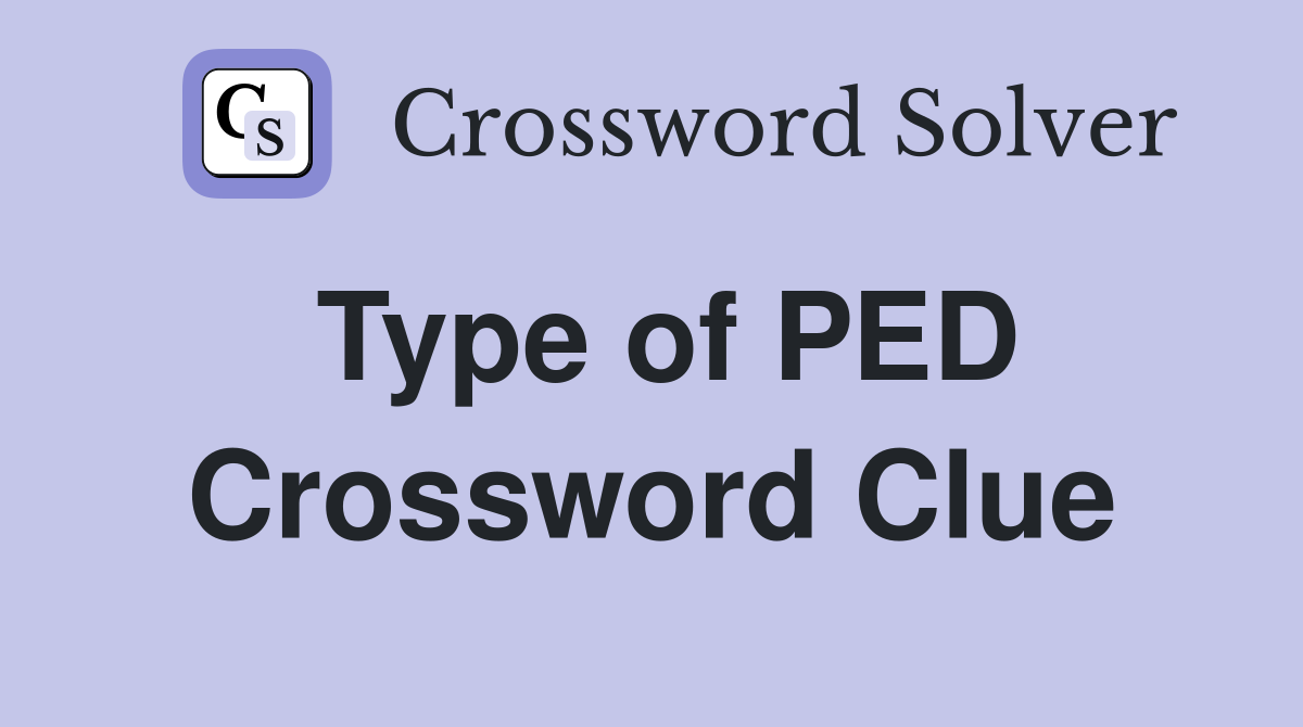 Type of PED Crossword Clue