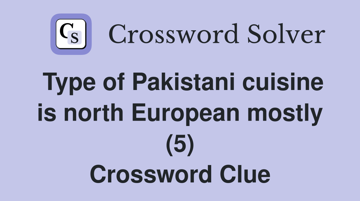 Type of Pakistani cuisine is north European mostly (5) Crossword Clue