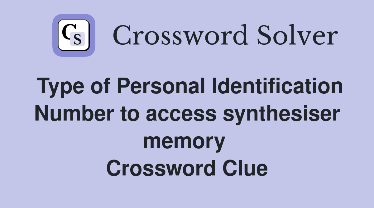 Type of Personal Identification Number to access synthesiser memory  Crossword Clue