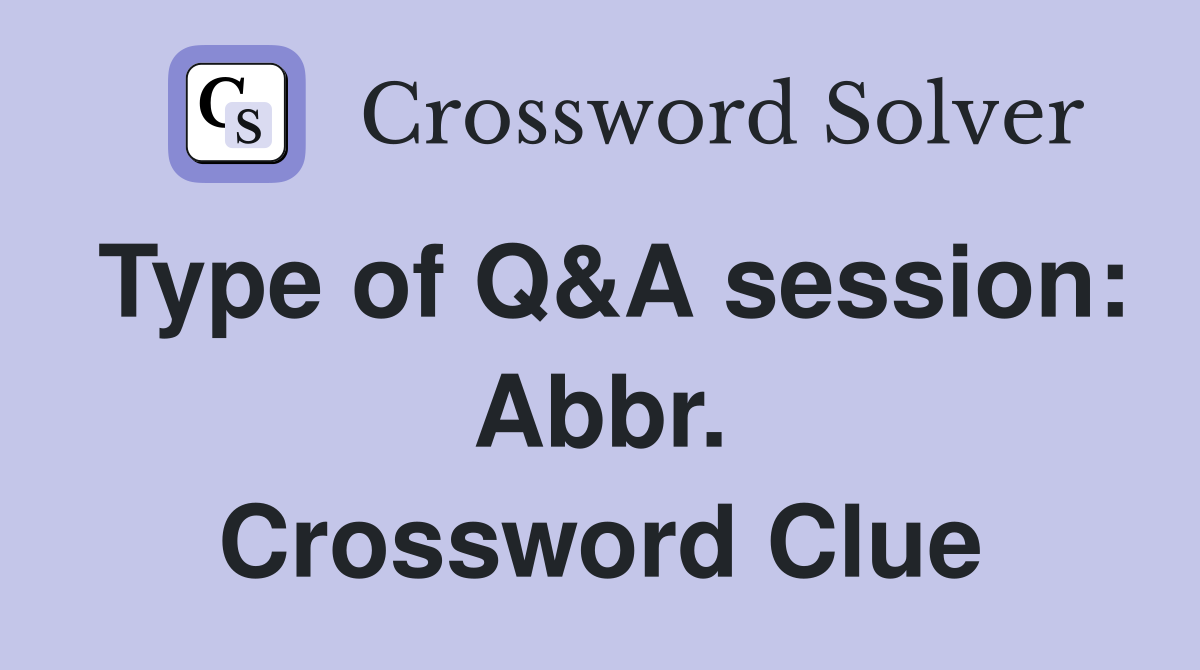 Type of Q&A session: Abbr. Crossword Clue