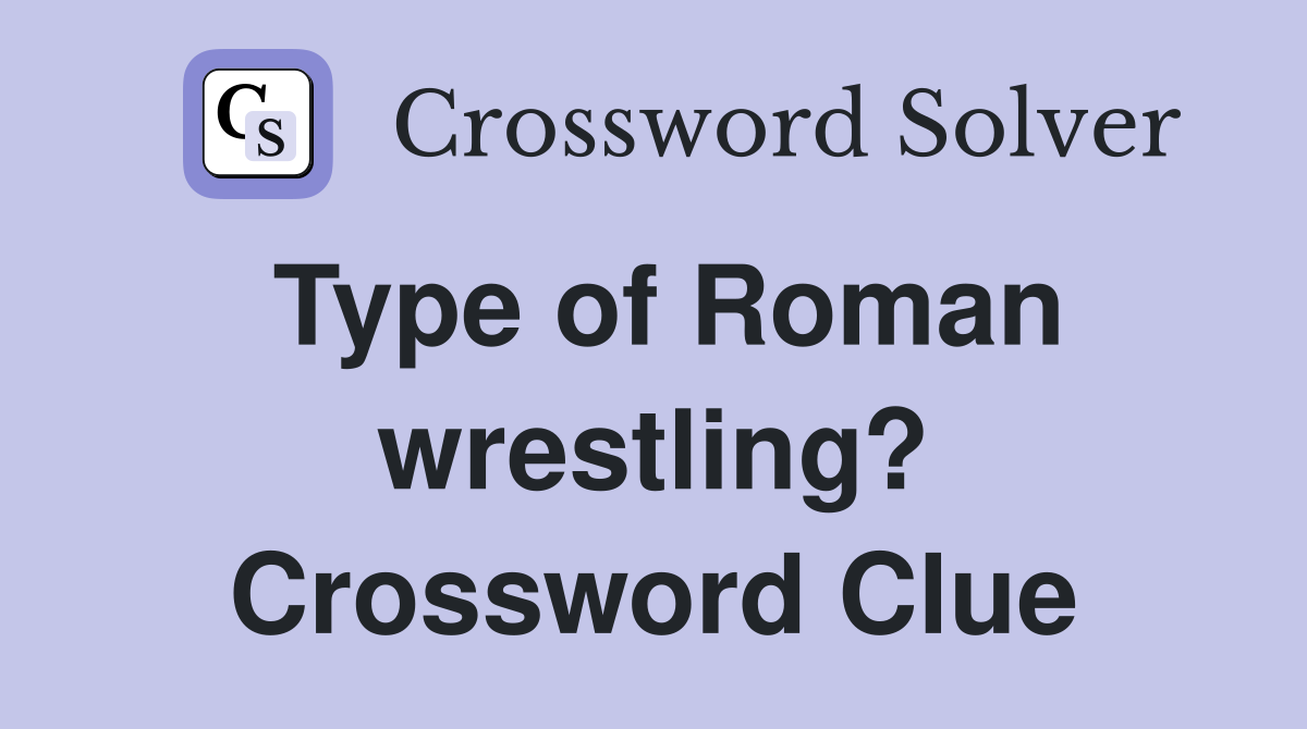 Type of Roman wrestling? Crossword Clue