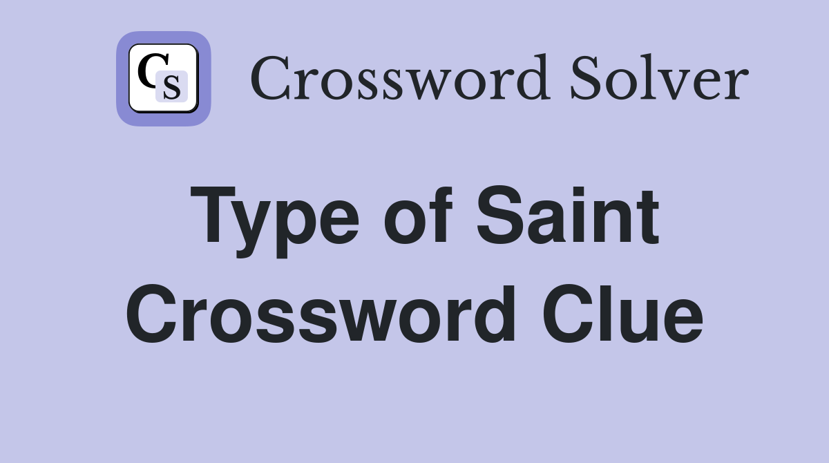 Type of Saint Crossword Clue