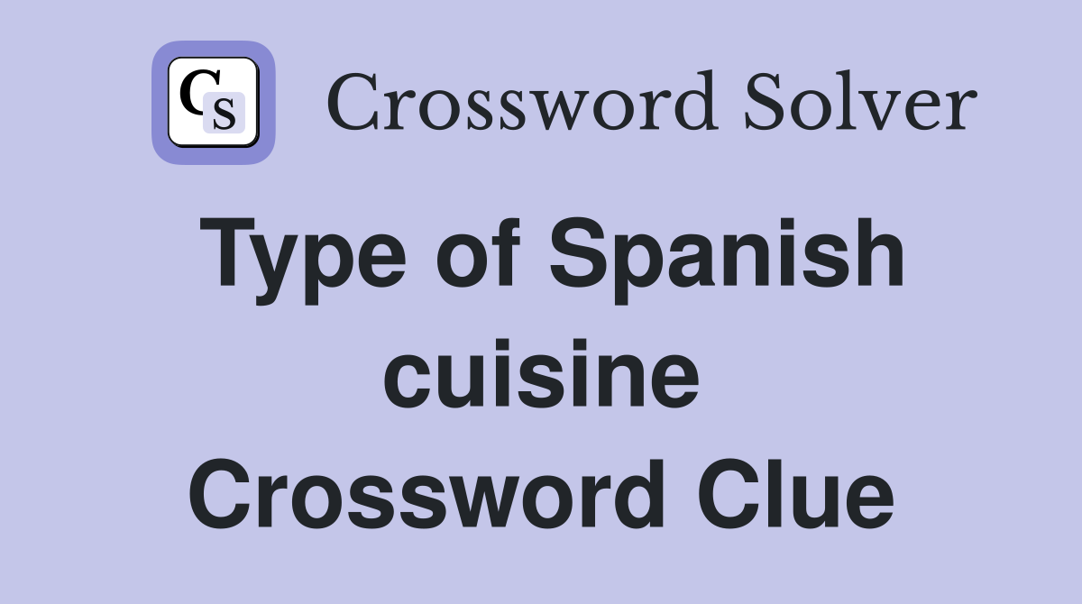 Type of Spanish cuisine Crossword Clue
