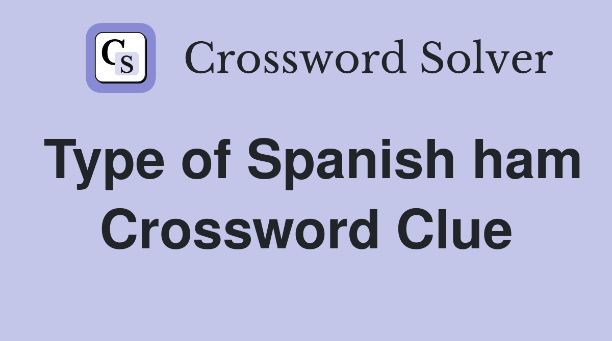 Type of Spanish ham Crossword Clue