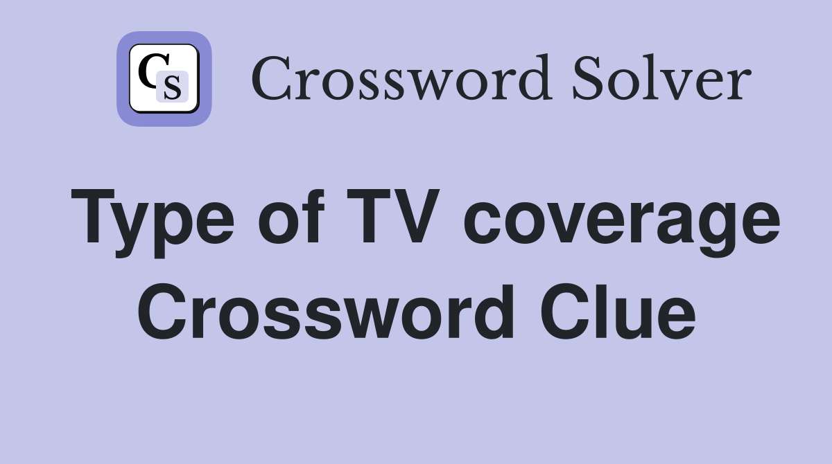 Type of TV coverage Crossword Clue