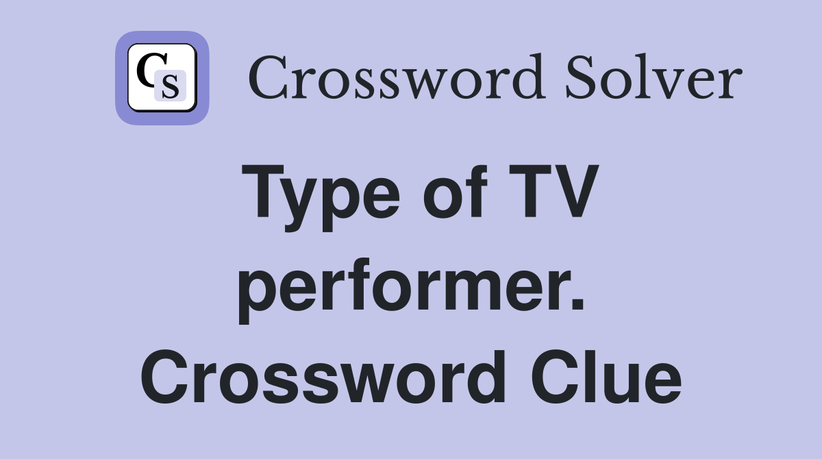 Type of TV performer. Crossword Clue