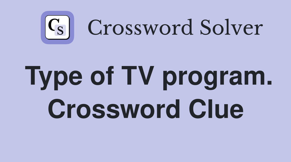 Type of TV program. Crossword Clue