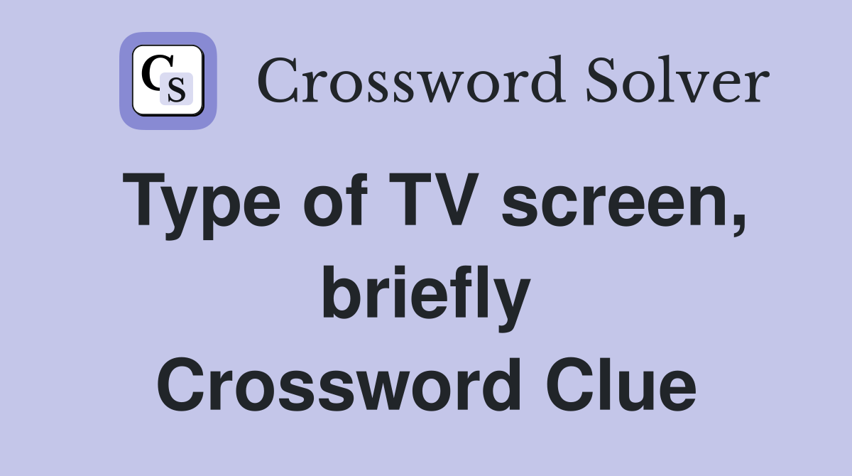 Type of TV screen, briefly Crossword Clue