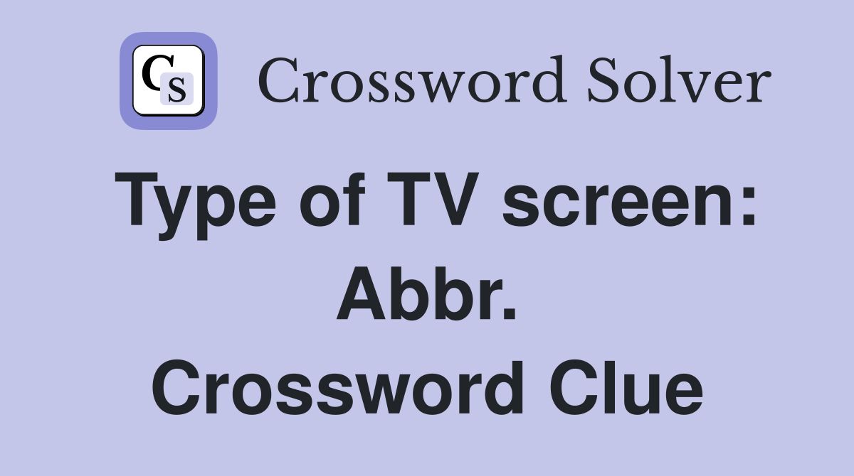 Type of TV screen: Abbr. Crossword Clue