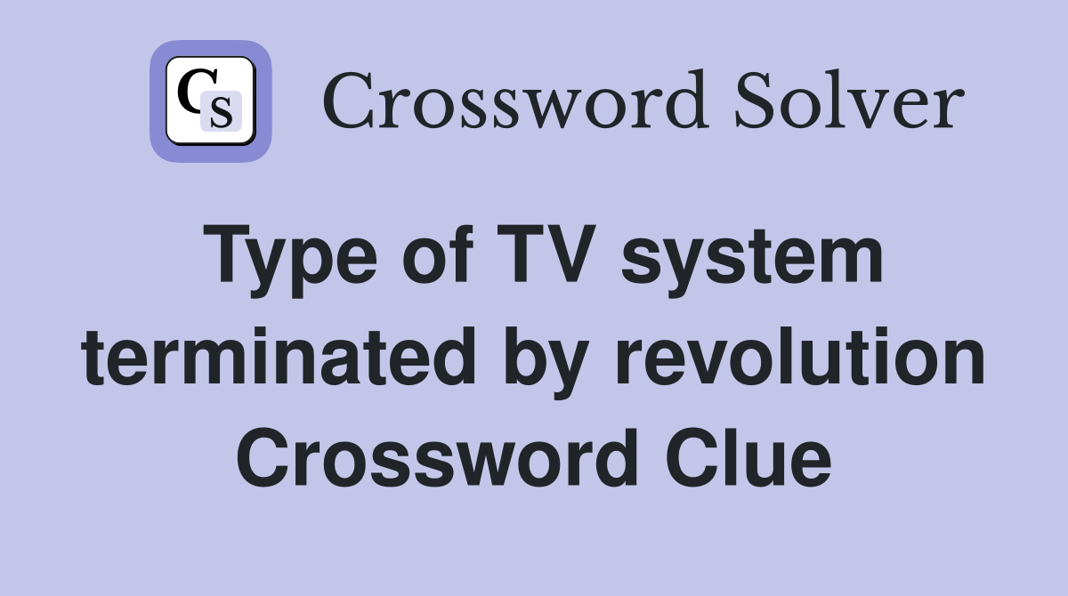 Type of TV system terminated by revolution Crossword Clue