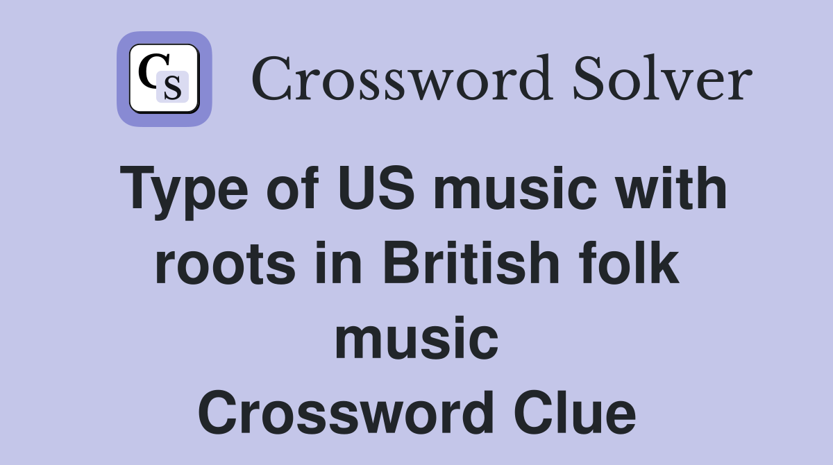 Type of US music with roots in British folk music Crossword Clue