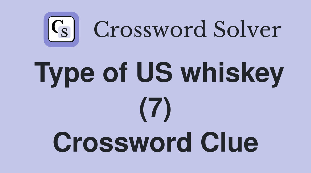 Type of US whiskey (7) Crossword Clue