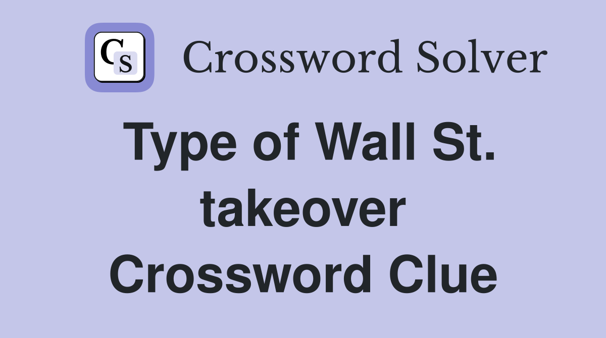 Type of Wall St. takeover Crossword Clue