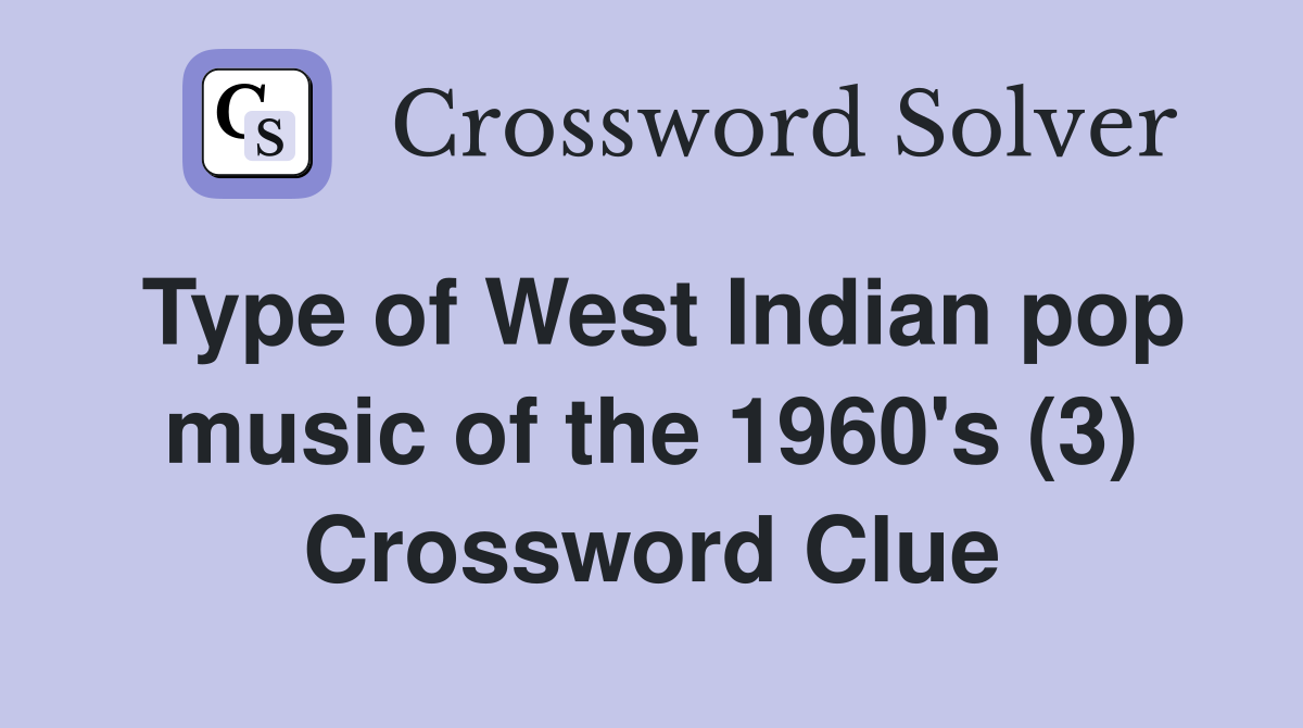 Type of West Indian pop music of the 1960's (3) Crossword Clue