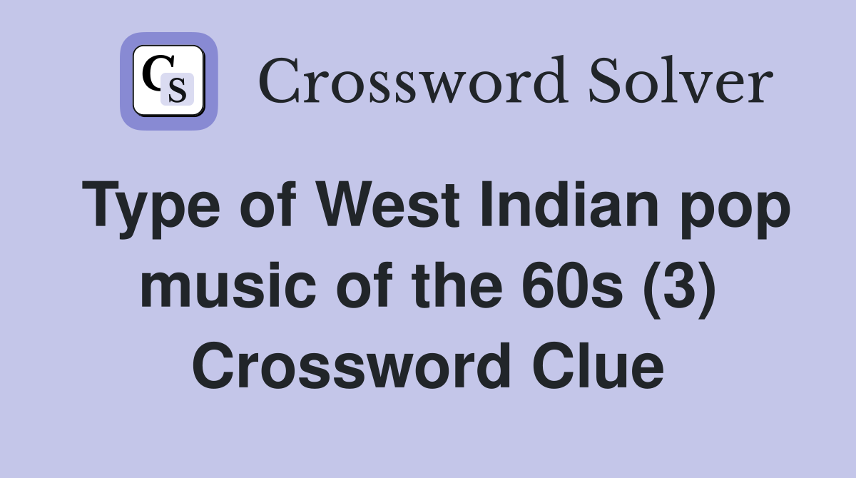 Type of West Indian pop music of the 60s (3) Crossword Clue