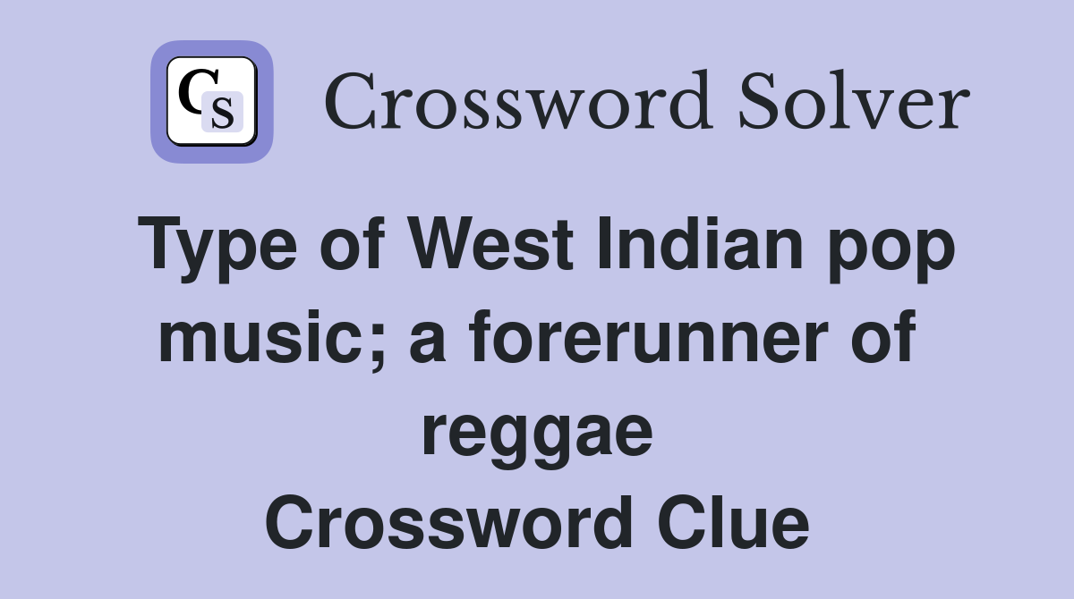 Type of West Indian pop music; a forerunner of reggae Crossword Clue